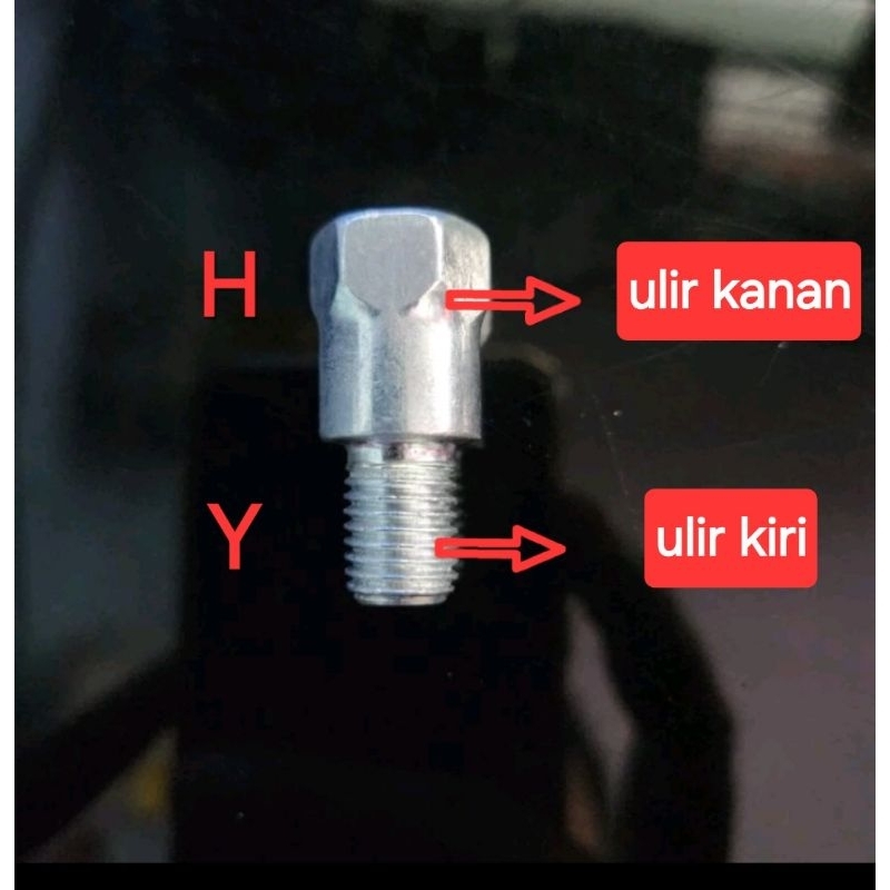 baut adaptor peninggi spion atas H ulir kanan bawah Y ulir kiri