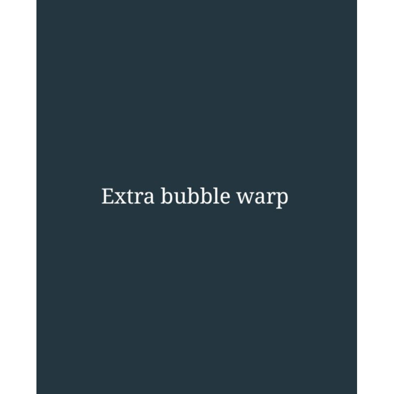 

Extra bubble warp