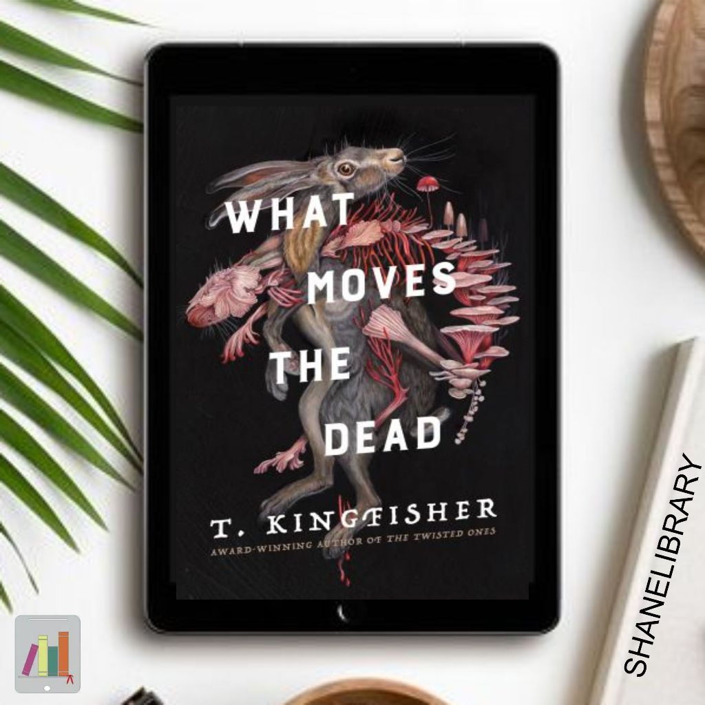 

What Moves The Dead by T. Kingfisher