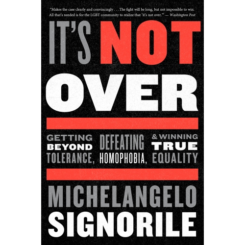 

It's not over getting beyond tolerance, defeating homophobia, and winning true equality