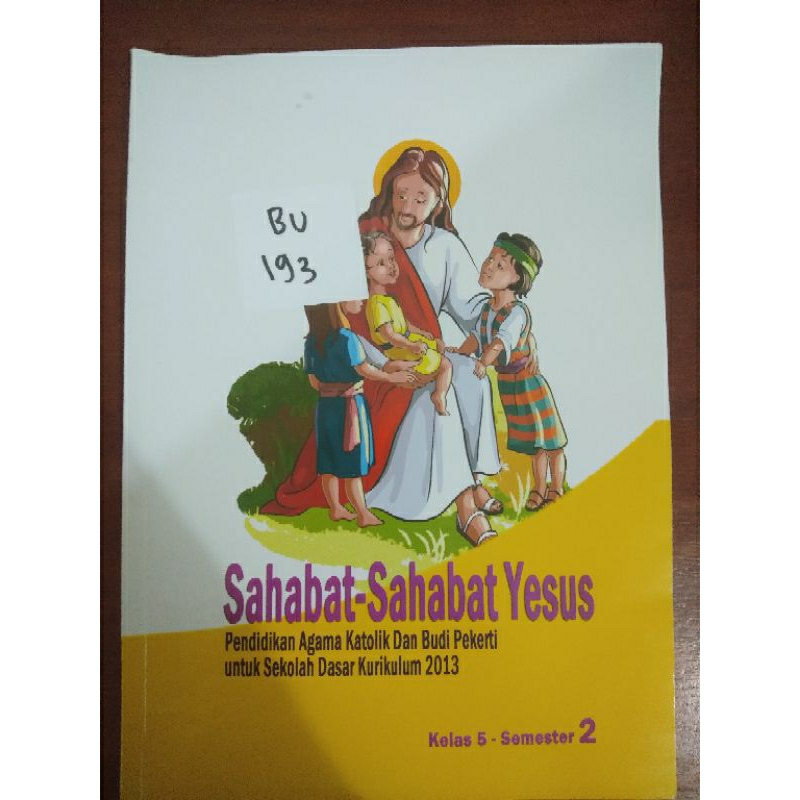

SAHABAT-SAHABAT YESUS PENDIDIKAN AGAMA KATOLIK DAN BUDI PEKERTI UNTUK SEKOLAH DASAR KURIKULUM 2013 KELAS 5 SEMESTER 2(BU193)