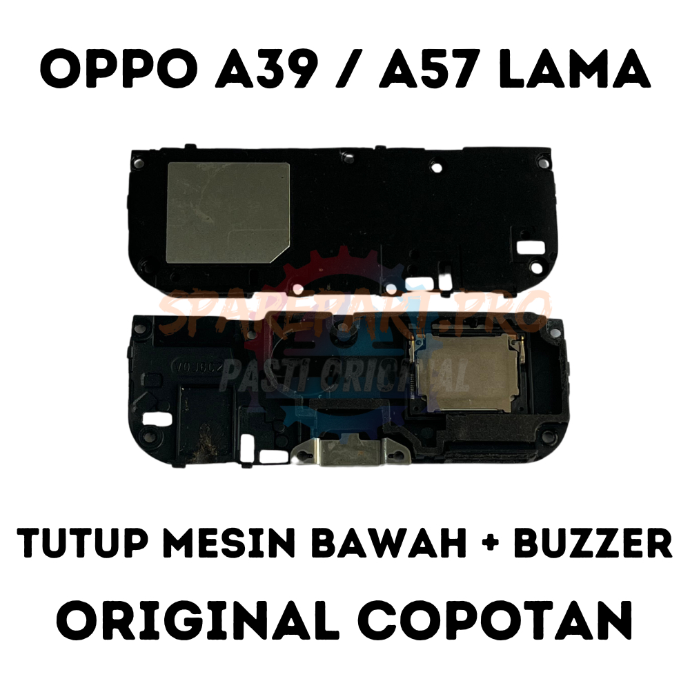 TUTUP MESIN BAWAH + BUZZER OPPO A39 / A57 LAMA ORIGINAL COPOTAN
