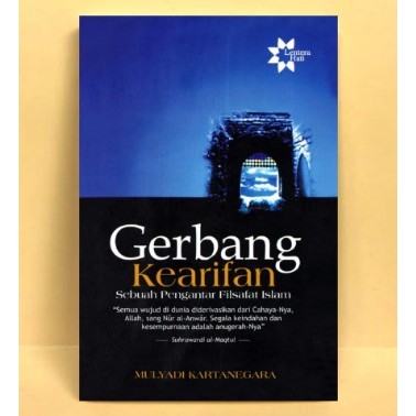 GERBANG KEARIFAN Sebuah Pengantar Filsafat Islam by Mulyadi Kartanegara