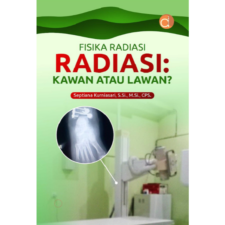 Deepublish - Buku Fisika Radiasi, Radiasi: Kawan Atau Lawan? - Buku Fisika