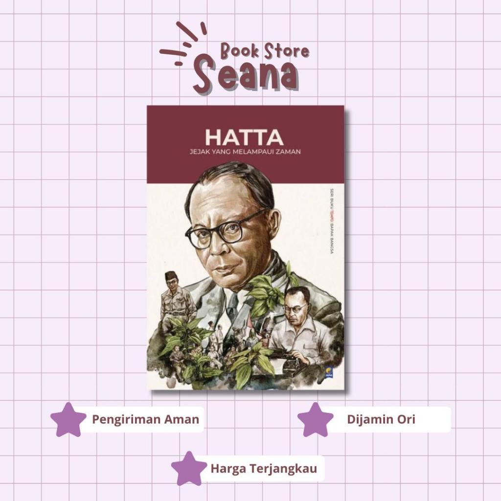 Hatta: Jejak yang Melampaui Zaman - Seana Book
