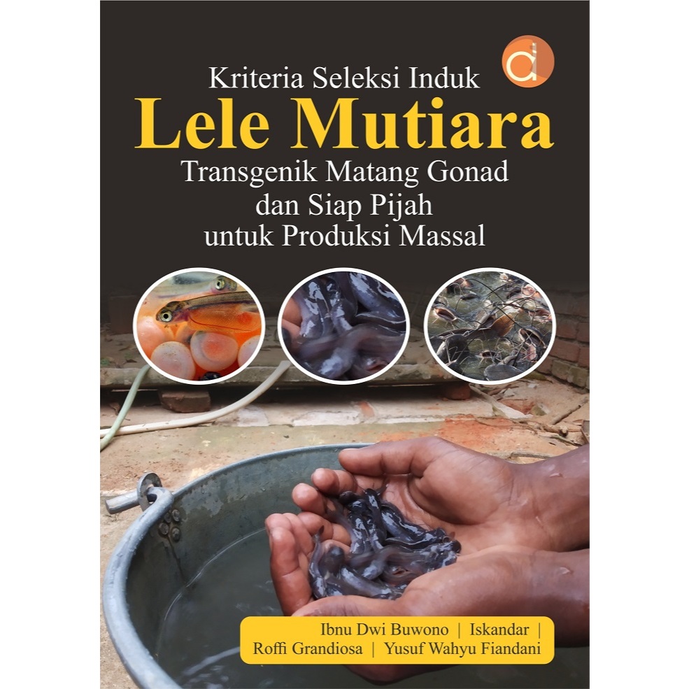 Buku Kriteria Seleksi Induk Lele Mutiara Transgenik Matang Gonad dan Siap Pijah untuk Produksi Massa