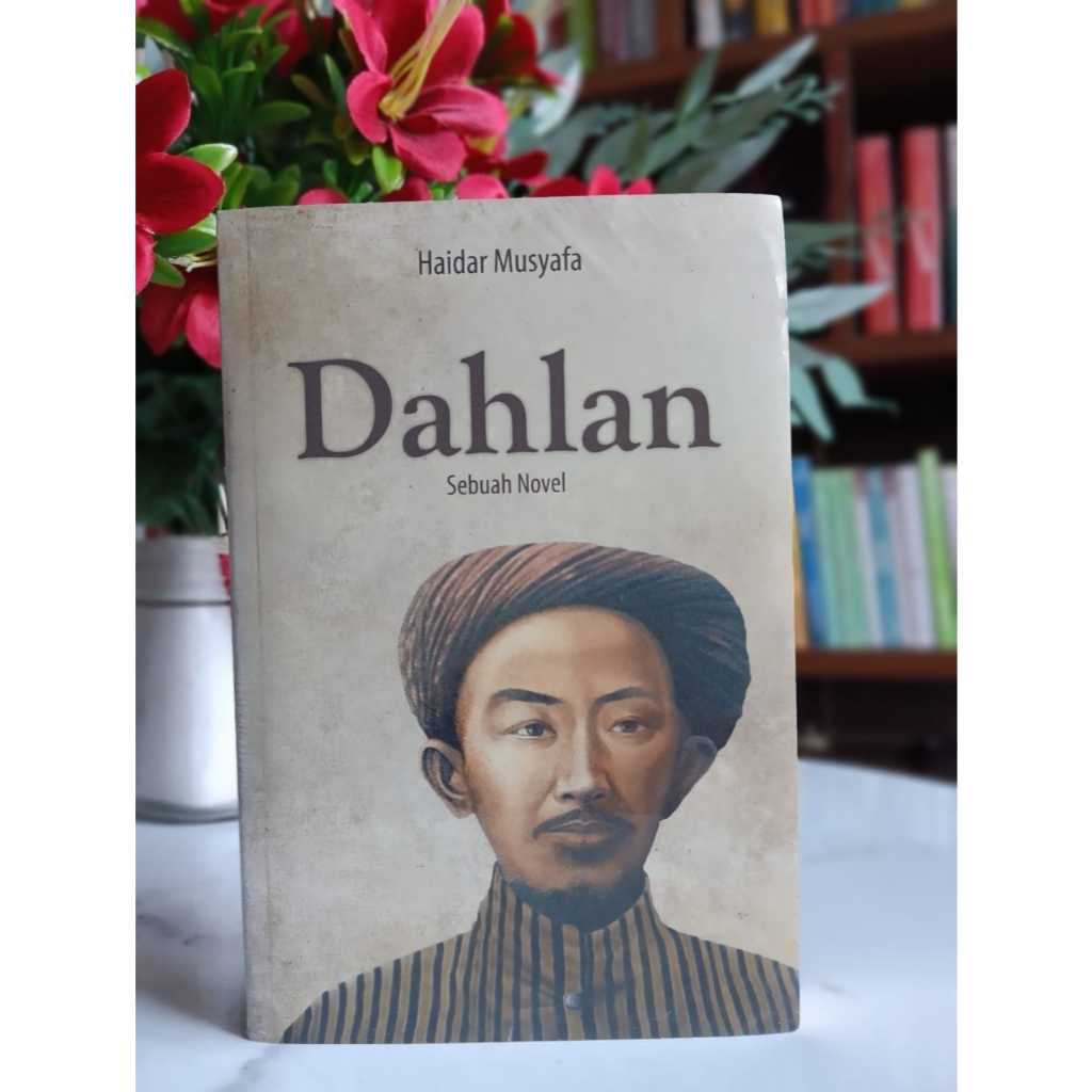 DAHLAN Sebuah Novel - Haidar Musyafa