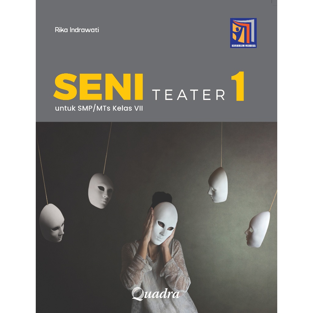 BUKU SENI TEATER KELAS 7, 8, 9 SMP/MTS KURIKULUM MERDEKA PENERBIT QUADRA