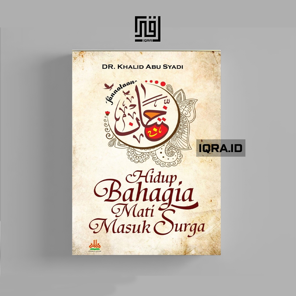 

[1528] Hidup Bahagia Mati Masuk Surga - Khalid Abu Syadi