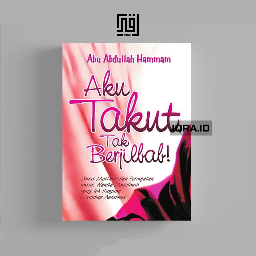 

[1614] Aku Takut Tak Berjilbab - Abu Abdullah Hammam