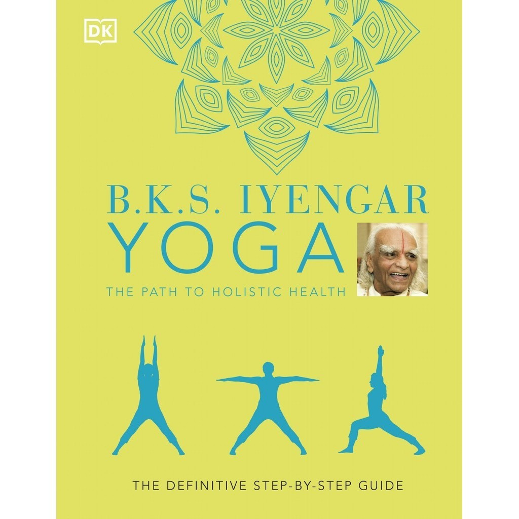 

B.K.S. Iyengar Yoga - The Path to Holistic Health - The Definitive Step-by-Step Guide ( D )