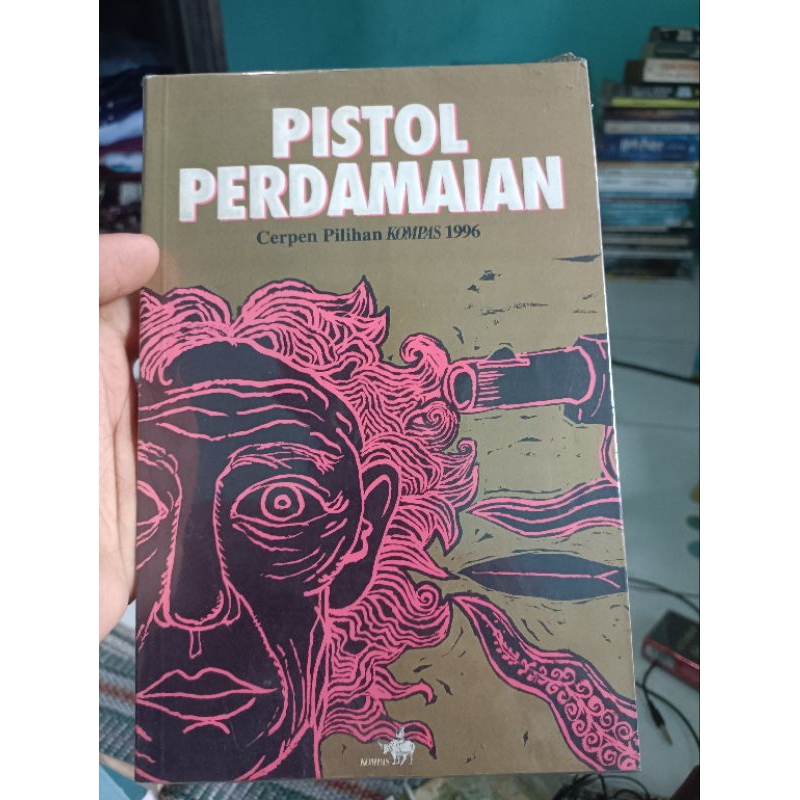 PISTOL PERDAMAIAN CERPEN PILIHAN KOMPAS 1996 ORIGINAL