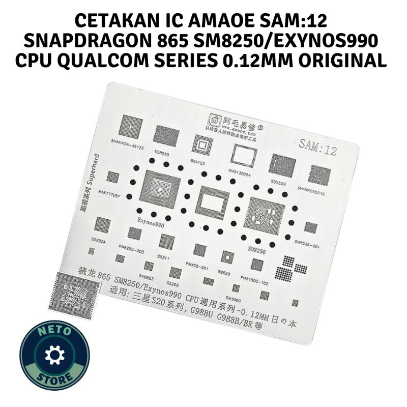 CETAKAN IC AMAOE SAM:12 SNAPDRAGON 865 SM8250/EXYNOS 990 CPU QUALCOM SERIES 0.12MM ORIGINAL