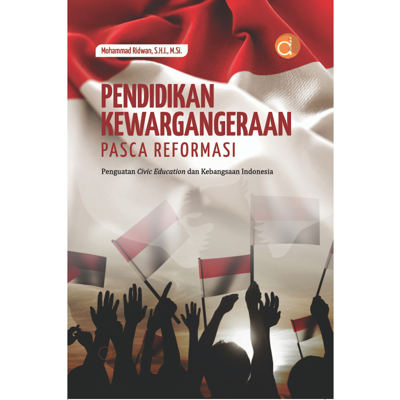 Deepublish - Buku Pendidikan Kewarganegaraan Pasca Reformasi Penguatan Civic Education (BW) - BUKU PENDIDIKAN