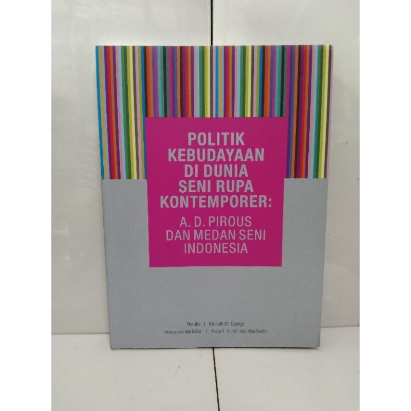 politik kebudayaan di dunia seni rupa kontemporer AD PIROUS dan Medan seni di Indonesia Buku ORIGINA