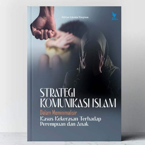 Strategi Komunikasi Islam dalam Meminimalisir Kasus Kekerasan Terhadap Perempuan dan Anak - Ikhtiar 