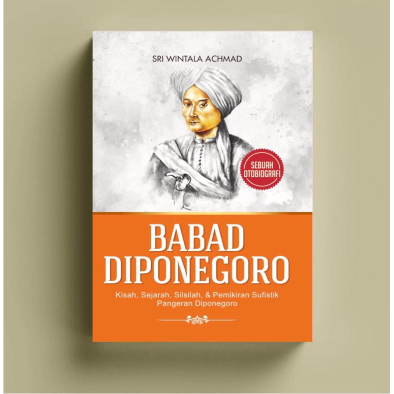 Babad Diponegoro: Sejarah, Kisah, Silsilah, dan Pemikiran Sufistik Pangeran Diponegoro
