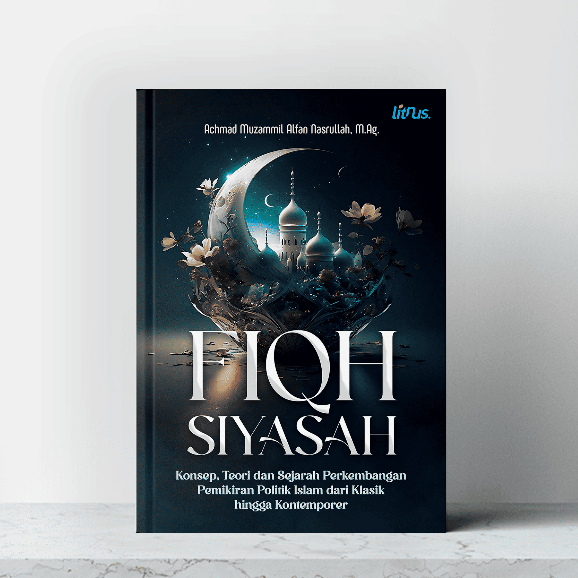 Buku FIQH SIYASAH Konsep, Teori, dan Sejarah Perkembangan Pemikiran Politik Islam dari Klasik hingga