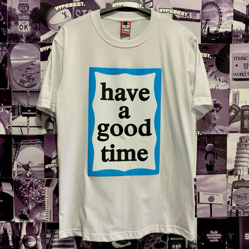 KAOS T-SHIRT HAVE A GOOD TIME MIRROR 1:1 ORIGINAL