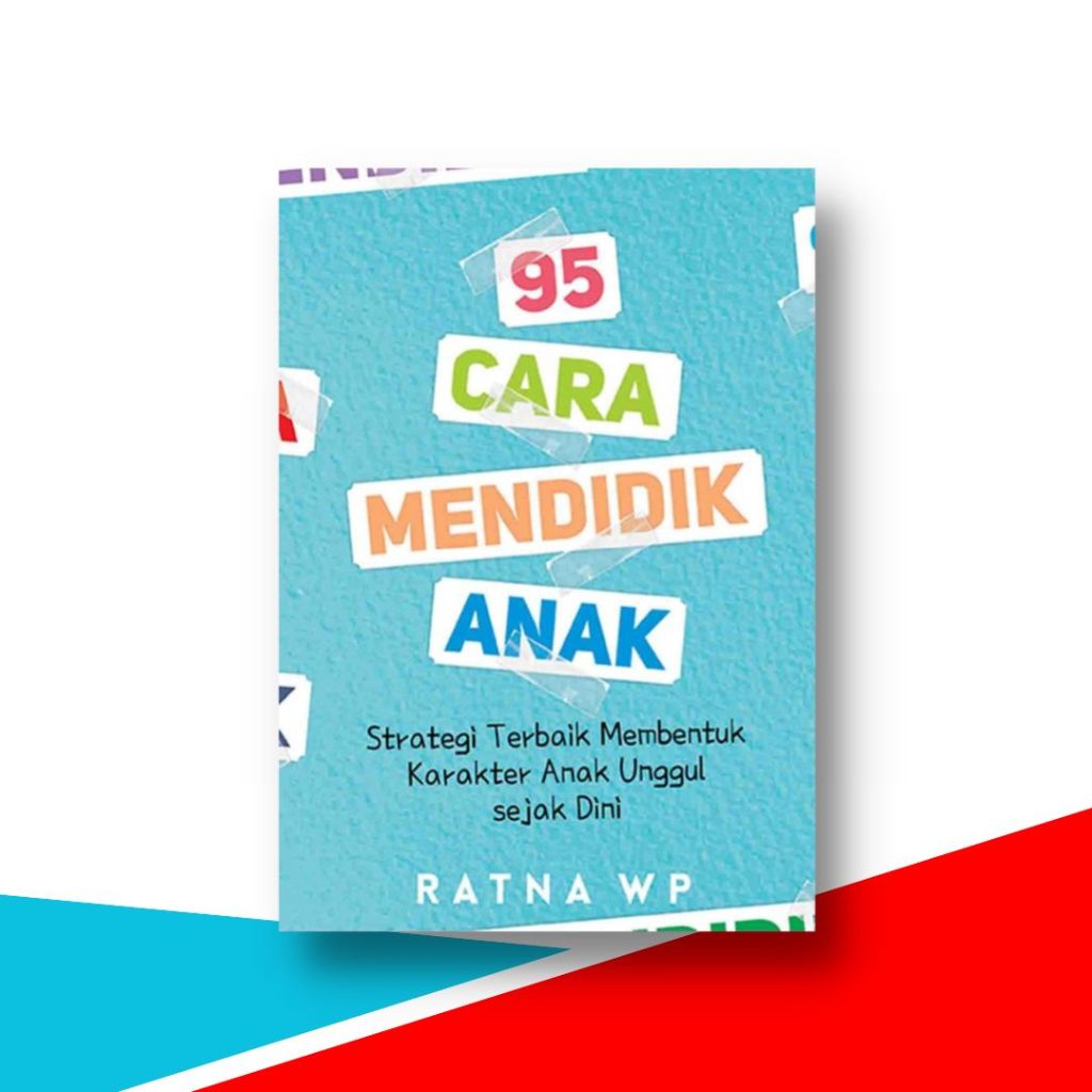 Buku 95 Cara Mendidik Anak , Strategi Terbaik Membentuk Karakter Anak Unggul sejak Dini