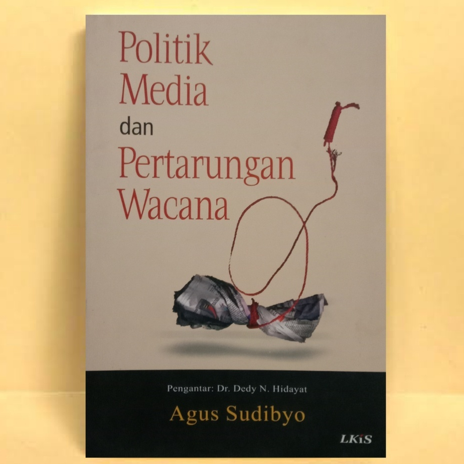 Politik Media dan Pertarungan Wacana - AGUS SUDIBYO