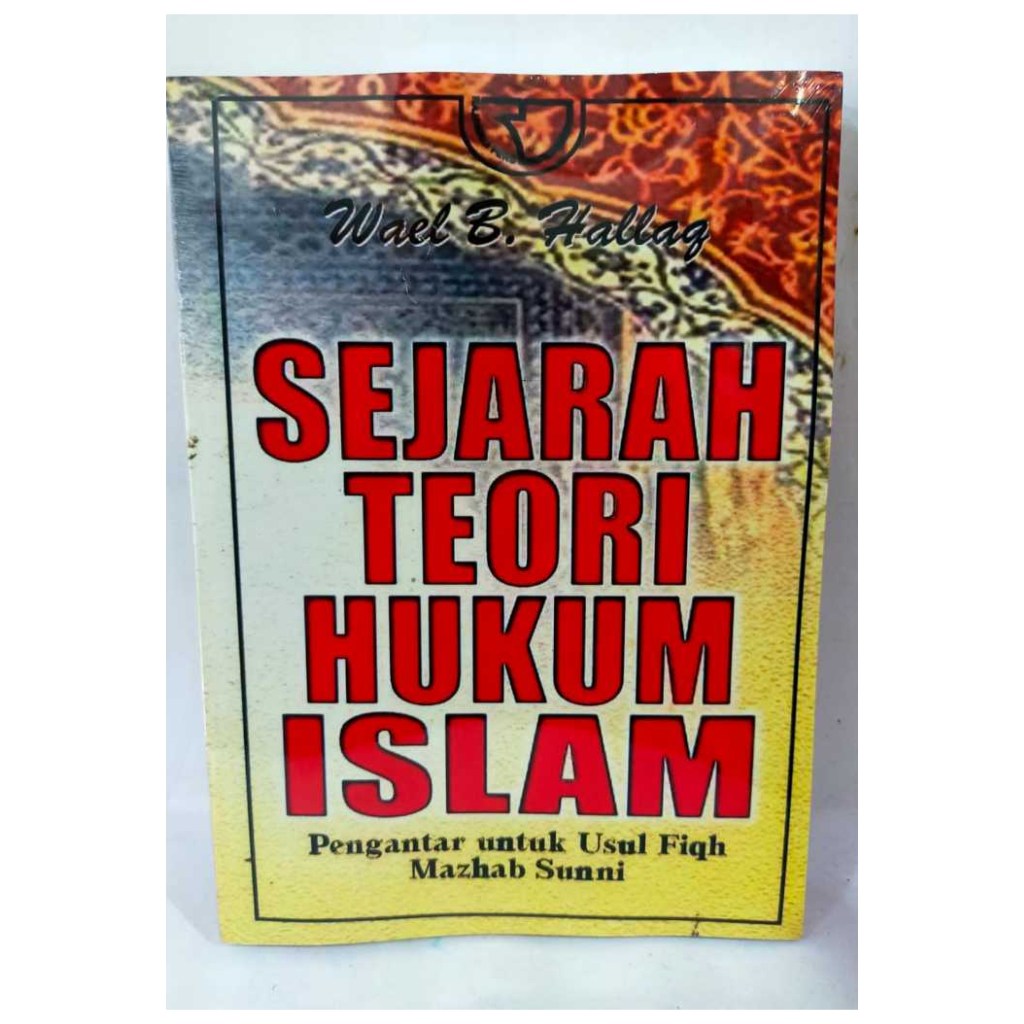 Sejarah Teori Hukum Islam - Pengantar Untuk Ushul Fiqh Mazhab Sunni - Wael B. Hallaq - NR