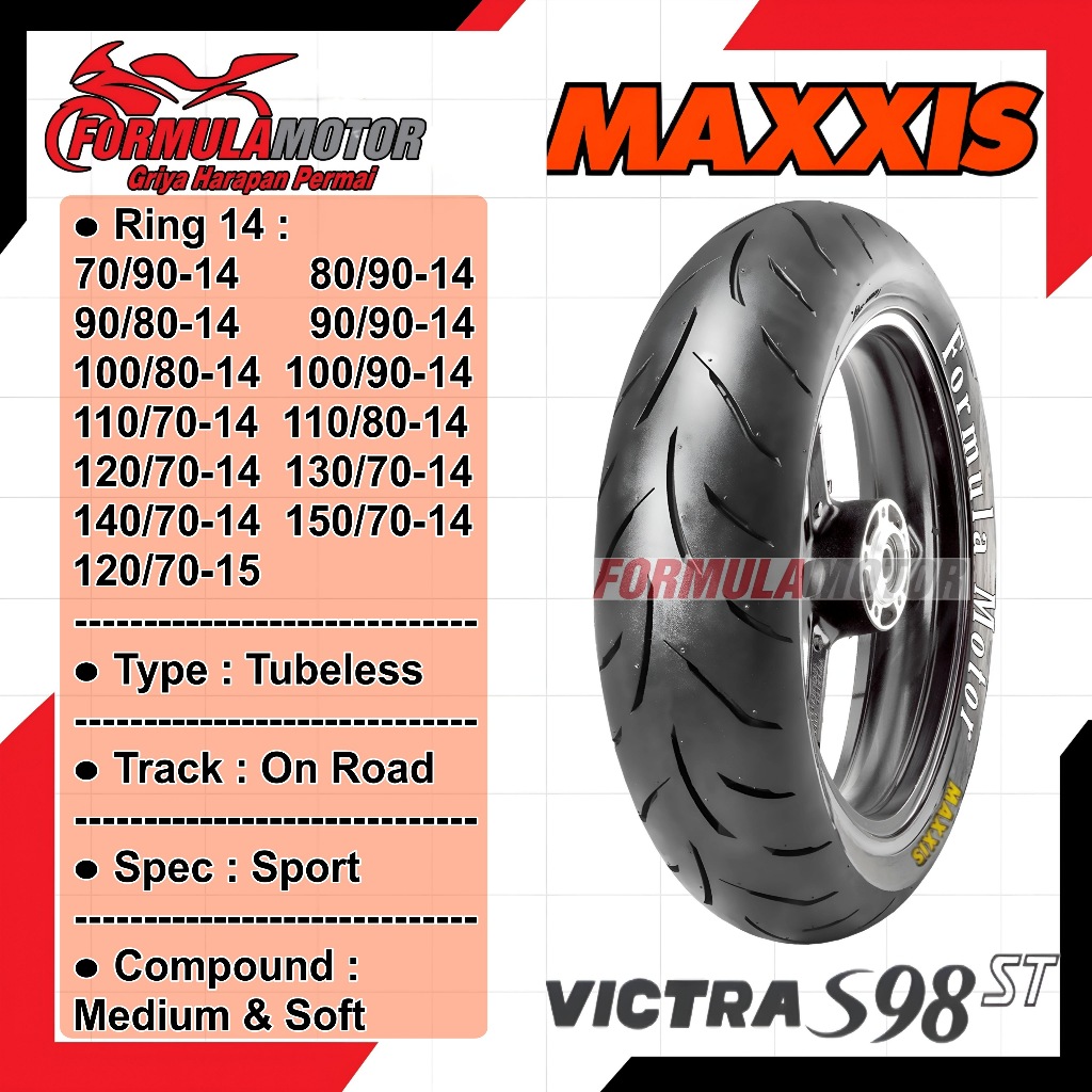 Maxxis Victra S98 ST Ring 14-15 Tubeless (Dual Compound) Ban Motor Matic Tubles (70/90-14, 80/90-14, 90/80-14, 90/90-14, 100/80-14, 100/90-14, 110/70-14, 110/80-14, 120/70-14, 130/70-14, 140/70-14, 150/70-14, 120/70-15)
