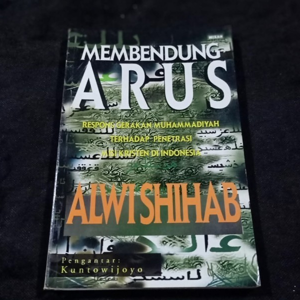 Membendung Arus Respon Gerakan Muhammadiyah Terhadap Penetrasi Misi Kristen di Indonesia - Alwi Shih