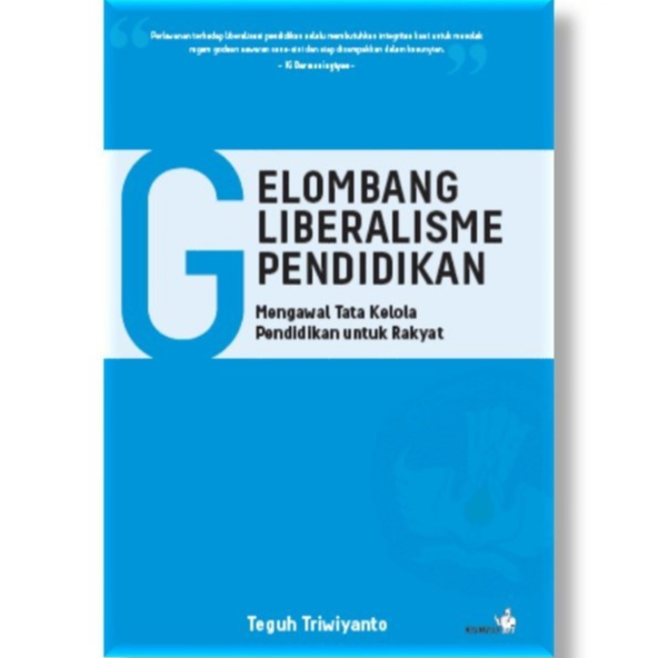 Gelombang Liberalisme Pendidikan Mengawal Tata Kelola Pendidikan - Teguh Triwiyanto