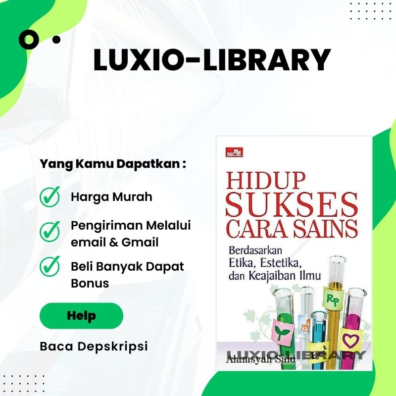 

Hidup Sukses Cara Sains Berdasarkan Etika, Estetika, dan Keajaiban Ilmu - Alamsyah Said