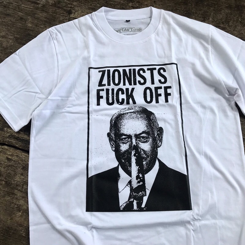 WE CANT STOP ZIONISTS FUCK OFF TSHIRT WHITE