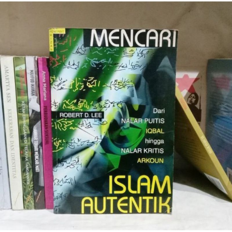 Mencari Islam Autentik: Dari Nalar Puitis Iqbal hingga Nalar Kritis Arkoun | Robert D. Lee | Islam P