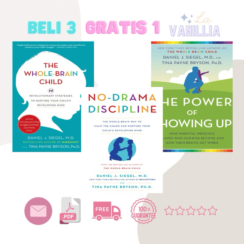 

The Whole-Brain Child No-Drama Discipline The Power of Showing Up by Daniel J. Siegel Tina Payne Bryson