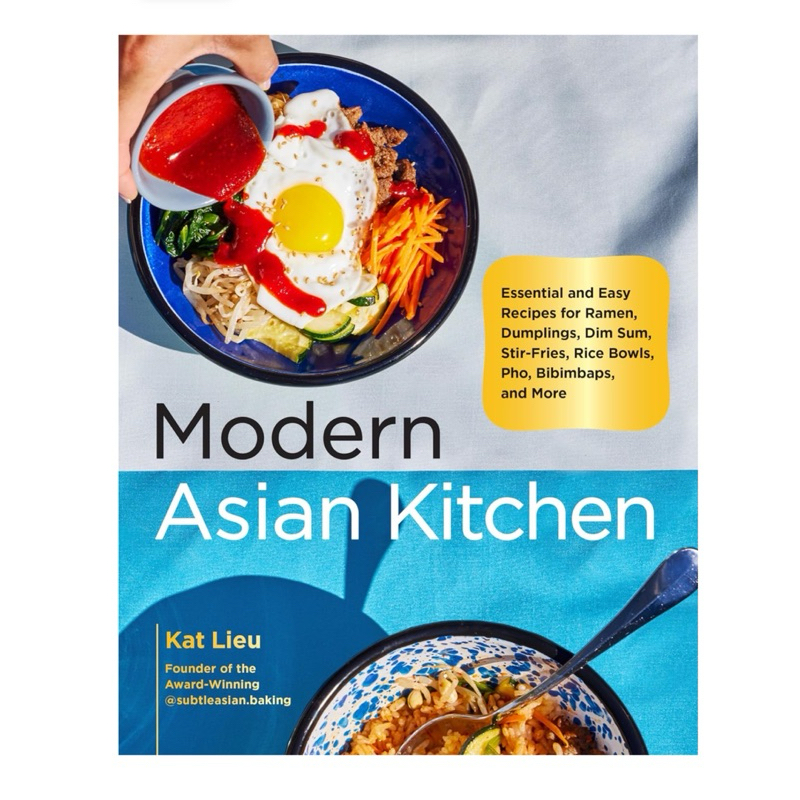 Modern Asian Kitchen: Essential and Easy Recipes for Ramen, Dumplings, Dim Sum, Stir-Fries, Rice Bow