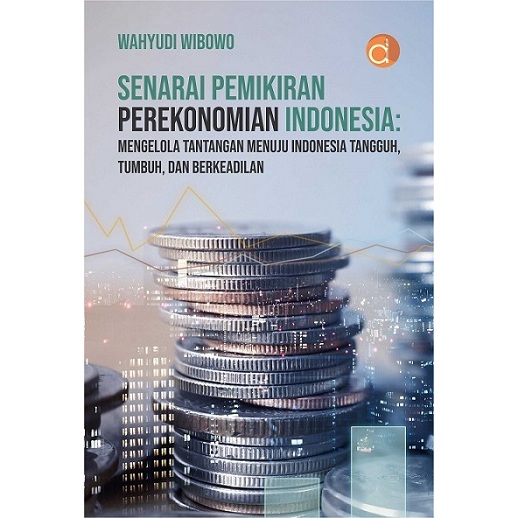 Buku Senarai Pemikiran Perekonomian Indonesia: Mengelola Tantangan Menuju Indonesia Tangguh, Tumbuh,