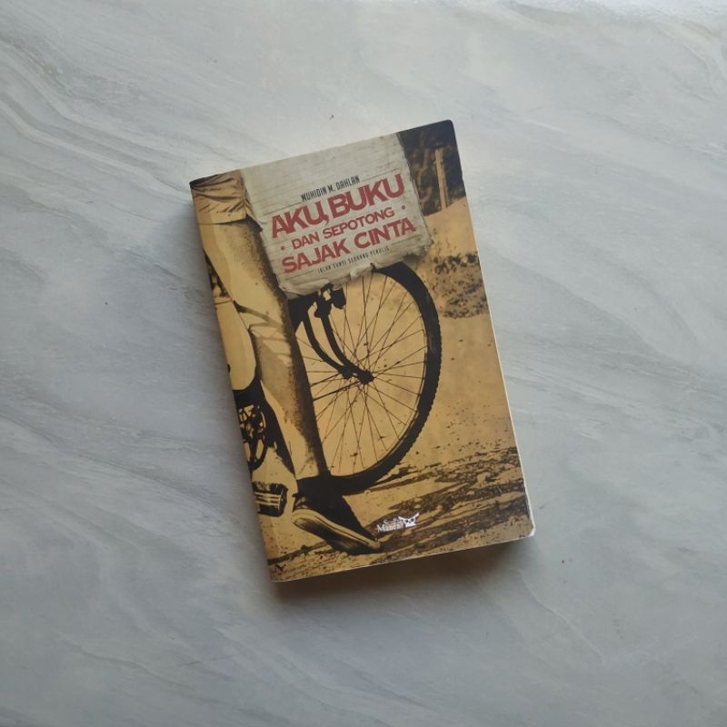 Aku Buku dan Sepotong Sajak Cinta: Jalan Sunyi Seorang Penulis - Muhidin M. Dahlan