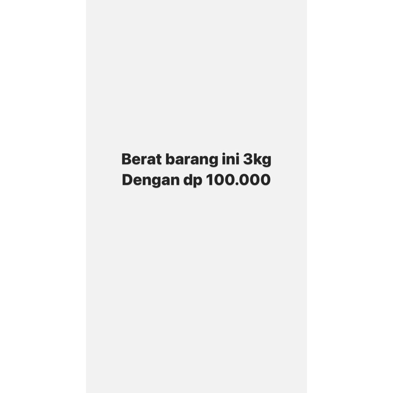 

dp 100.000 berat barang 3kg belum termasuk admin oyen