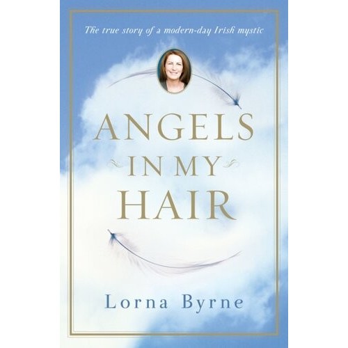 

Angels in My Hair, True Story of a Modern-Day Irish Mystic Lorna Byrne