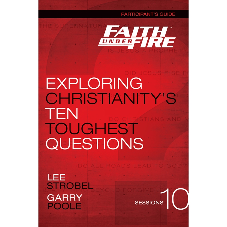 

Faith Under Fire Participant's Guide: Exploring Christianity's Ten Toughest Questions Lee Strobel, Garry D. Poole