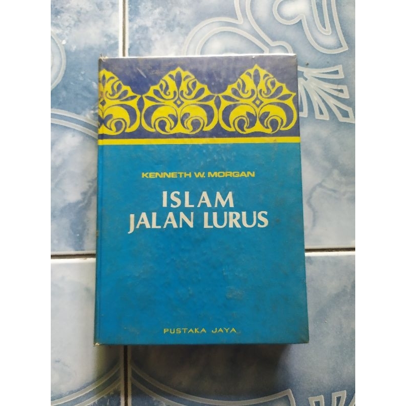Original HC Hardcover Islam Jalan Lurus karya Kenneth W. Morgan Terbitan Pustaka Jaya