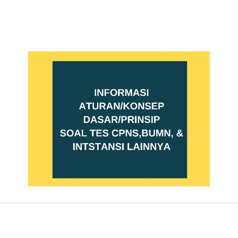 

Informasi aturan/konsep dasar/prinsip soal tes CPNS, BUMN, & instansi lainnya