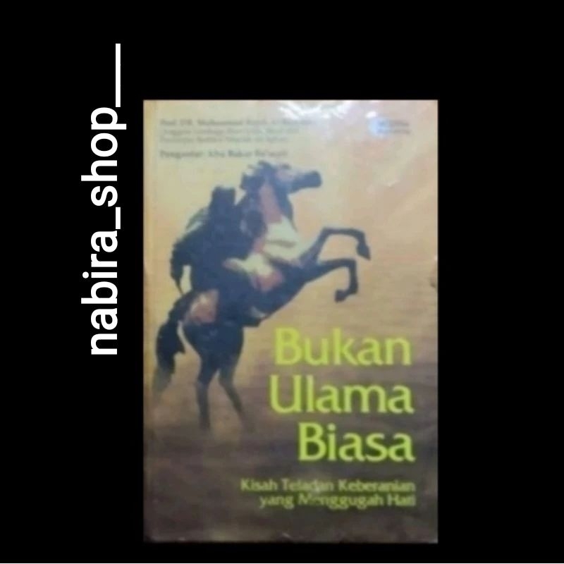 BUKAN ULAMA BIASA (Kisah Teladan Keberanian Yang Menggugah Hati)-- Prof DR Muhammad Rajab Al-Bayyumi
