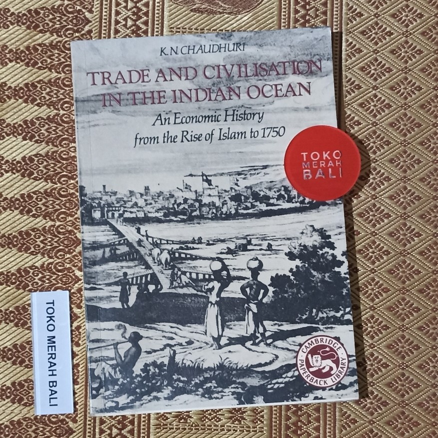 Buku Trade And Civilization In The Indian Ocean An Economic History from the Rise of Islam to 1750, 
