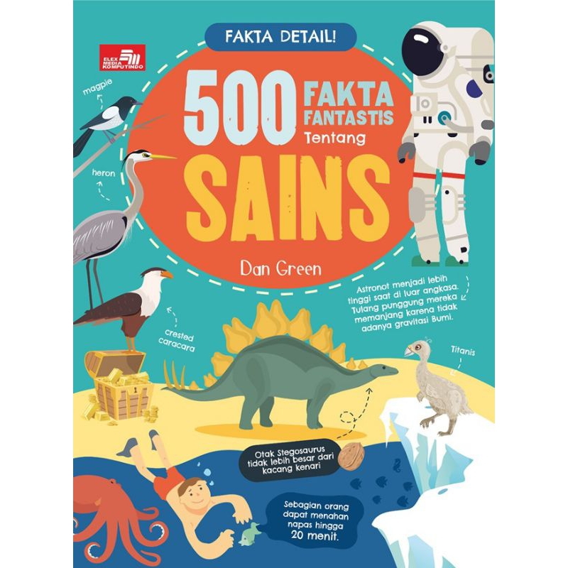 (Elex Media K) (Original, Segel) Buku Fakta Detail 500 Fakta Fantastis tentang Sains - Dan Green