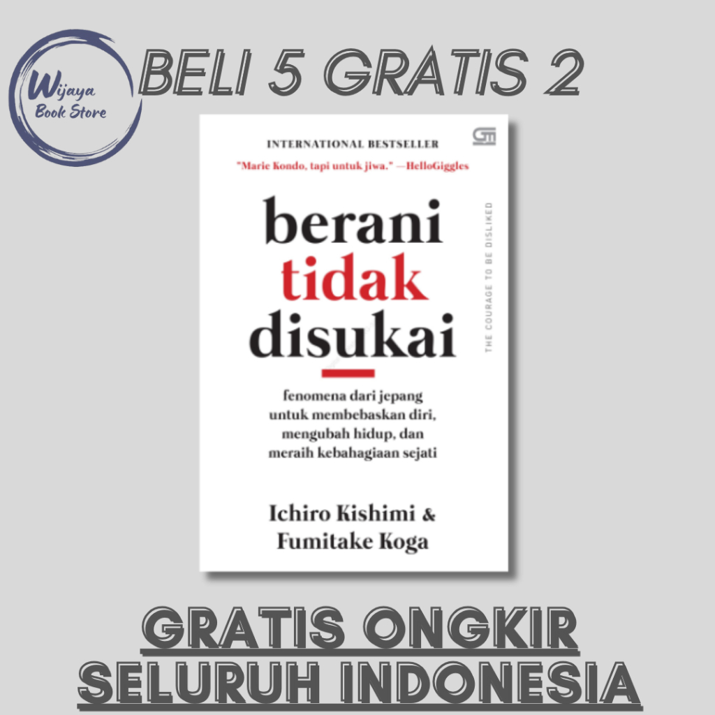 

BERANI TIDAK DISUKAI: FENOMENA DARI JEPANG UNTUK MEMBEBASKAN DIRI, MENGUBAH HIDUP, DAN MERAIH KEBAHAGIAAN SEJATI (ICHIRO KISHIMI & FUMITAKE KOGA)