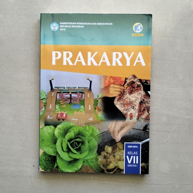 

Buku Prakarya Kelas VII SMP Semester 1 Kurikulum 2013 (Edisi Revisi 2016) Kemendikbud oleh Suci Paresti, Dewi Sri Handayani Nuswantari, Erny Yuliani, dan Indra Samsudin