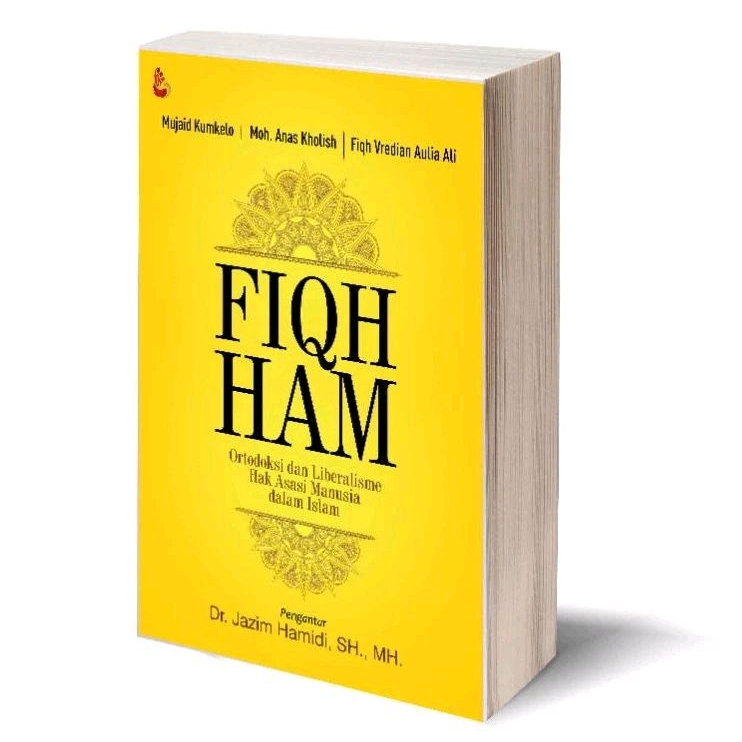 Fiqih HAM; Ortodoksi dan Liberalisme Hak Asasi Manusia Dalam Islam - Mujaid Kumkelo