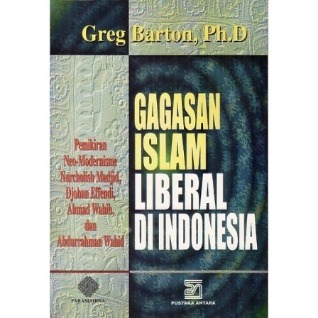 GAGASAN ISLAM LIBERAL DI INDONESIA - Greg Barton. Ph. D