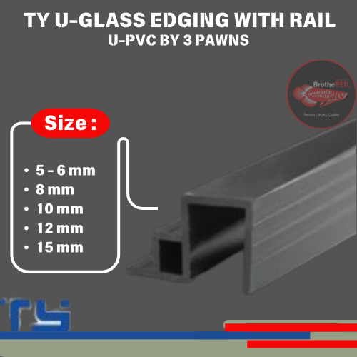 TY U-GLASS EDGING WITH RAIL U-PVC BY 3 PAWNS