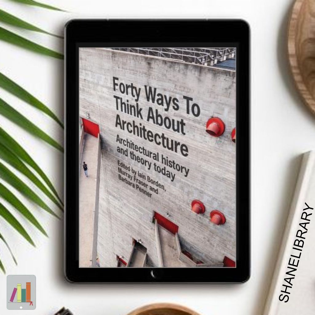 

Forty Ways to Think About Architecture by I. Borden